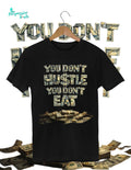 YOU DON'T HUSTLE YOU DON'T EAT