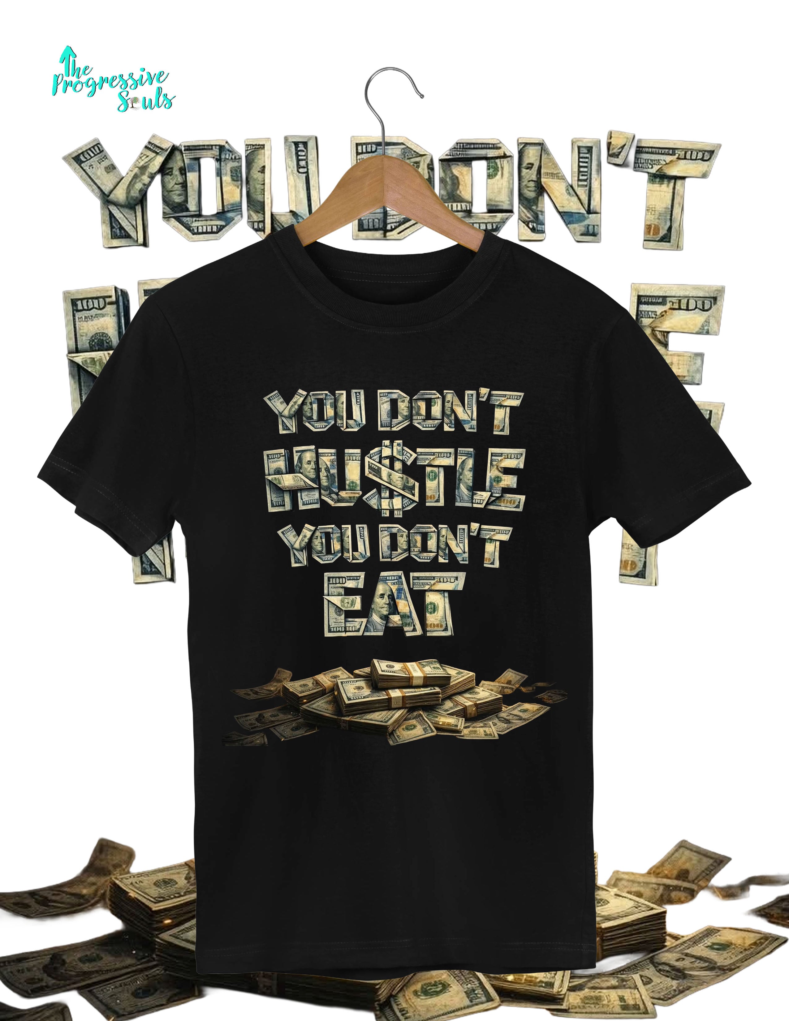 YOU DON'T HUSTLE YOU DON'T EAT